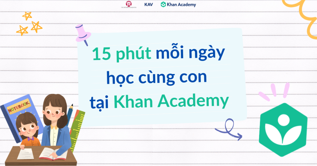 Nhấn ngay để cùng con bắt đầu ngay hành trình mỗi ngày học 15 phút cùng Khan Academy.